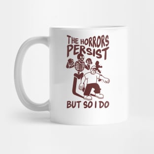 The Horrors Persist But So Do I, Sarcastic Saying Shirt, Funny Mental Health, Funny Meme Shirt, Oddly Specific Shirt, Funny Y2K T-shirt Mug